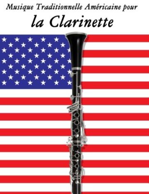 Musique Traditionnelle AmAricaine pour la Clarinette: 10 Chansons Patriotiqu-,