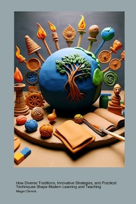 Global Perspectives on Educational Methods: How Diverse Traditions, Innovative S