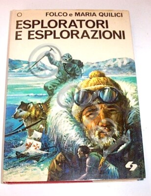F. e M. Quilici - Esploratori e esplorazioni - ed. 1970