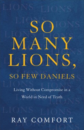 So Many Lions, So Few Daniels : Living Without Compromise in a World in Need ...