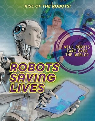 Louise A Spilsbury - Robots Saving Lives  Will Robots Take over the Wor - F31z