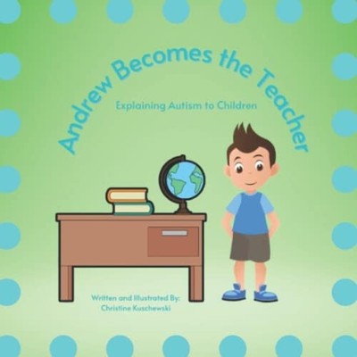 Andrew Becomes the Teacher Explaining Autism to Childre -  NEW Christine Kusch 2