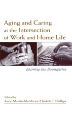 Aging and Caring at the Intersection of Work and Home Life: Blurring the Boundar