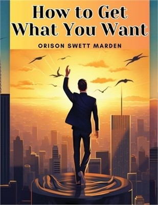 How to Get What You Want (Paperback or Softback)