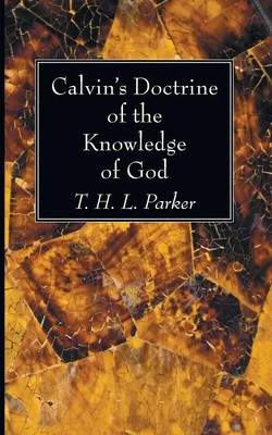 T. H. L. Parker | Calvin's Doctrine of the Knowledge of God | Taschenbuch (2015)