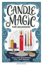 Candle Magic for Beginners: Spells for Prosperity, Love, Abundance, a - GOOD