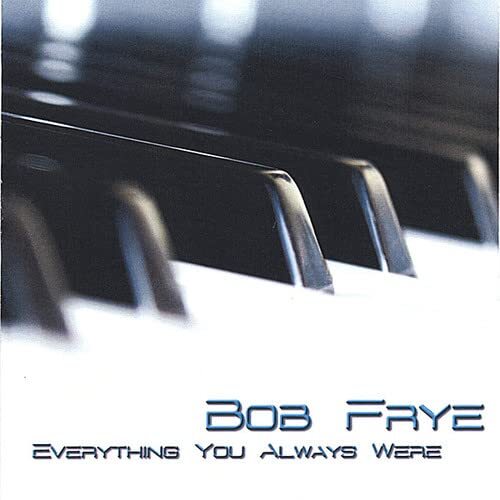 Bob Frye Everything You Always Were (CD)