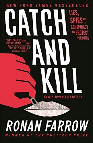 Catch and Kill Lies, Spies and a Conspiracy to Protect Predators by Ronan Farrow