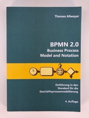 BPMN 2.0 - Business Process Model and Notation: Einführung in den Standard für d