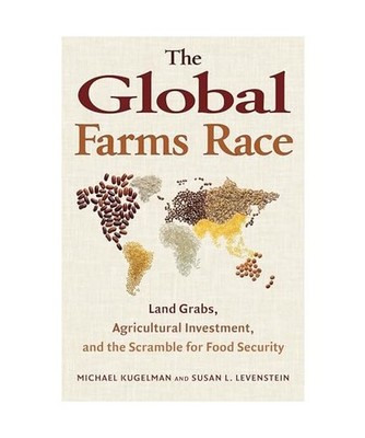 The Global Farms Race: Land Grabs, Agricultural Investment, and the Scramble for