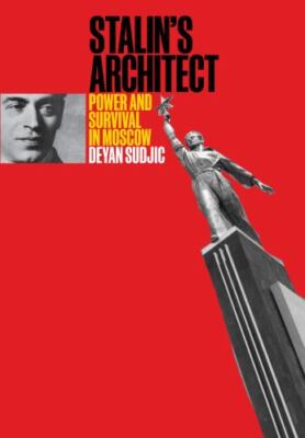 Stalin's Architect: Power and Survival in Moscow by Sudjic, Deyan, hardcover, N