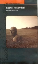 RACHEL ROSENTHAL (PAJ BOOKS: ART + PERFORMANCE) By Professor Moira Roth *VG+*