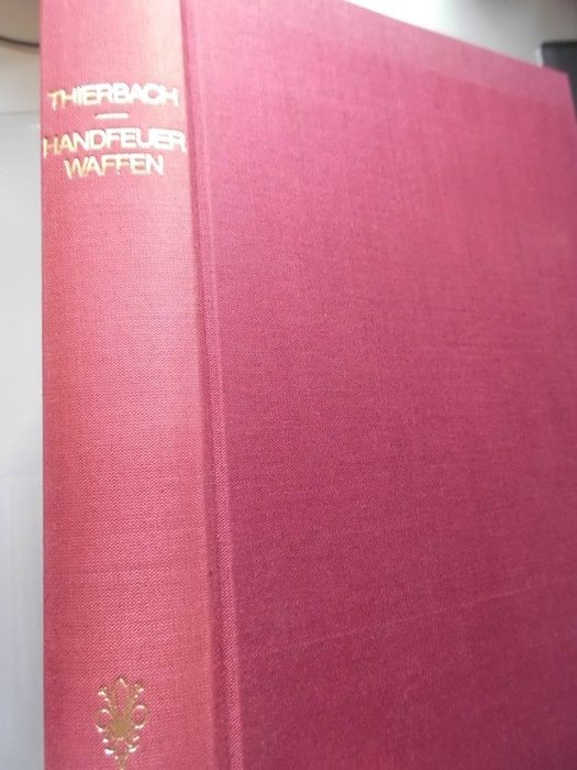Die geschichtliche Entwicklung der Handfeuerwaffen 1899/1975 (- Waffen Thierbach