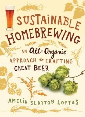 Sustainable Homebrewing: An All-Organic Approach to Craftin - VERY GOOD