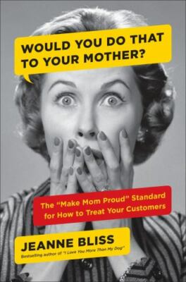 Would You Do That to Your Mother?: The '- 9780735217812, hardcover, Jeanne Bliss