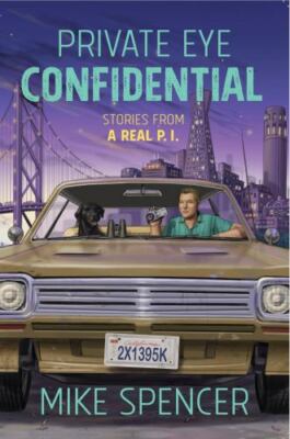Private Eye Confidential: Stories from a Real P.I. by