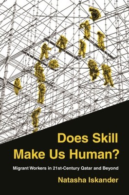 Does Skill Make Us Human? : Migrant Workers in 21st-Century Qatar and Beyond,...
