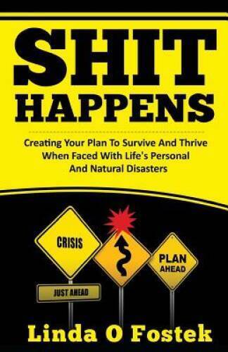 Shit Happens: Creating Your Plan To Survive And Thrive When Faced Wi - VERY GOOD - Picture 1 of 1