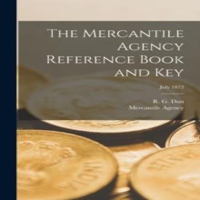 The Mercantile Agency Reference Book and Key July 1872 Creative M