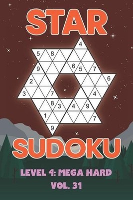 Star Sudoku Level 4: Mega Hard Vol. 31: Play Star Sudoku Hoshi With Solutions St