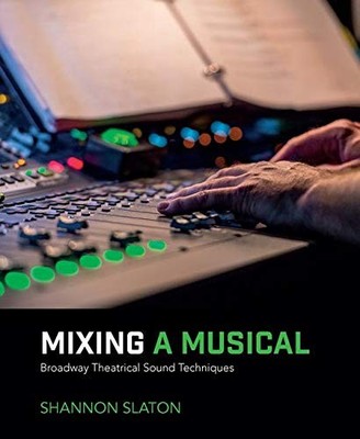 MIXING A MUSICAL: BROADWAY THEATRICAL SOUND TECHNIQUES By Shannon Slaton *VG+*