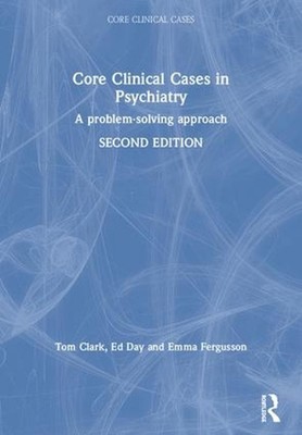 Core Clinical Cases in Psychiatry: A problem-solving approach by Tom Clark (Engl