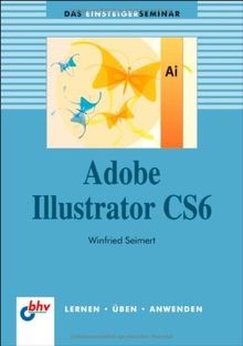 Adobe Illustrator CS6 (bhv Einsteigerseminar) von S... | Buch | Zustand sehr gut