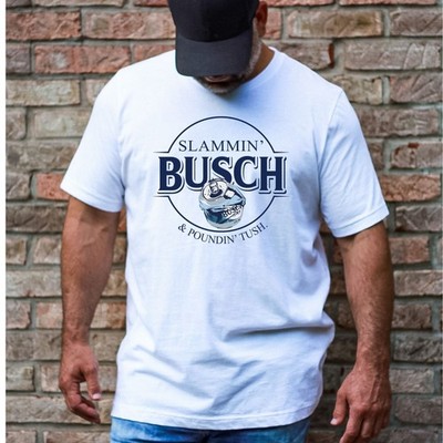 Slammin Busch and Poundin Tush Adult Humor Funny T-Shirt
