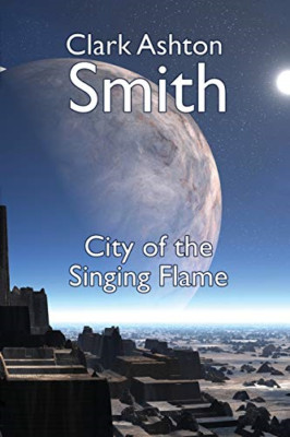 The City of the Singing Flame - Paperback NEW Smith, Clark As 01/08/2015