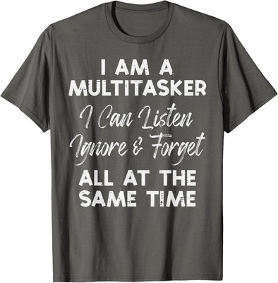 I Am a Multitasker � Funny Quotes for Women and Men Unisex T-Shirt