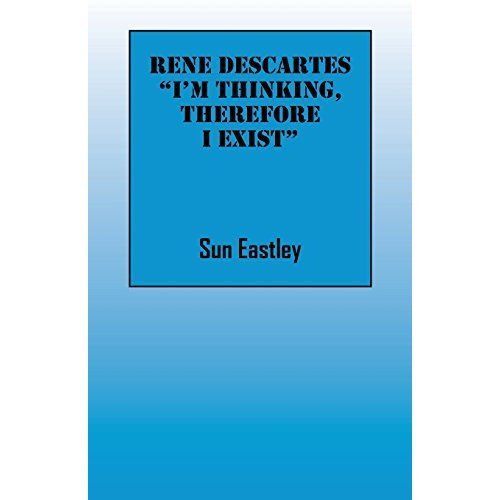 Rene Descartes 'I'm thinking, therefore I exist by Sun Eastley ...