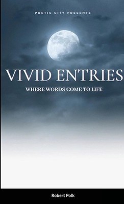 Vivid Entries: Where Words Come to Life by Robert Polk (English) Paperback Book