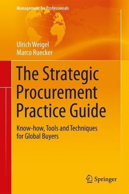The Strategic Procurement Practice Guide: Know-how, Tools and Techniques for Glo
