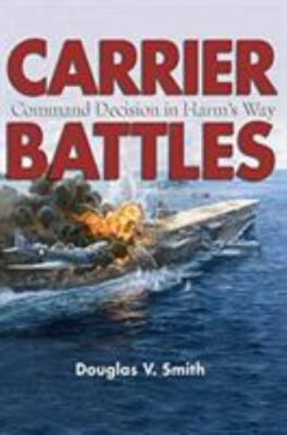 Carrier Battles: Command Decisions in Harm's Way - Smith, Douglas V.