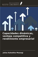 Capacidades DináMicas, Ventaja Competitiva Y Rendimiento Empresarial Mwangi Buch
