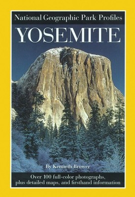 National Geographic Park Profiles: Yosemite: Over 100 Full-Color Photographs...