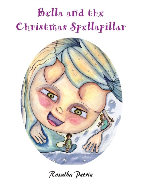 Bella and the Christmas Spellapillar by Rosalba Petrie PAPERBACK 9781839757280