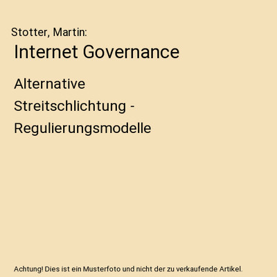 Internet Governance: Alternative Streitschlichtung - Regulierungsmodelle: Altern