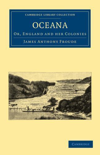 Oceana, or, England and her Colonies Froude Paperback Cambridge University Press