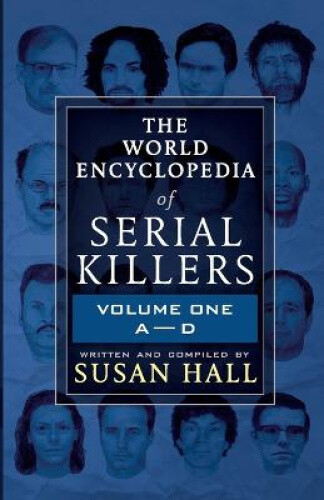 Thumbnail - The World Encyclopedia Of Serial Killers: Volume One A-d By Hall,
