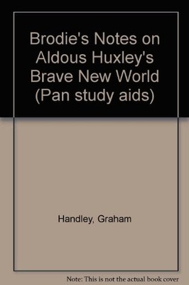Brodie's Notes on Aldous Huxley's ''..., Handley, Graham