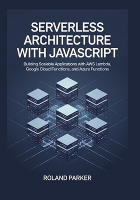Serverlose Architektur mit JavaScrip: Erstellen skalierbarer Anwendungen mit AWS 