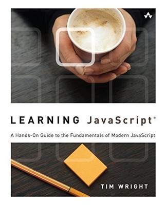 Learning Javascript: A Hands-On Guide to the Fundamentals of Mod
