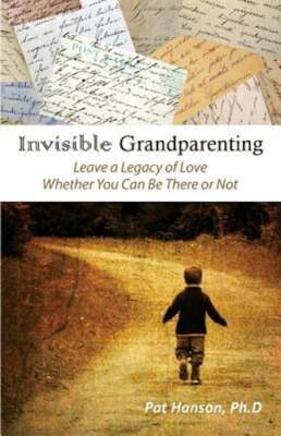 Invisible Grandparenting: Leave A Legacy of Love Whether You Can Be There or Not