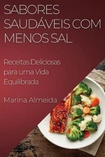 Sabores Saudveis com Menos Sal: Receitas Deliciosas para uma Vida Equilibrada by
