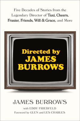 Directed by James Burrows: Five Decades of Stories from the Legendary Direct...
