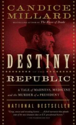 Destiny of the Republic: A Tale of Madness, Medicine and the Murder  - VERY GOOD