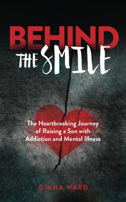 Behind the Smile: The Heartbreaking Journey of Raising a Son with Addiction ...