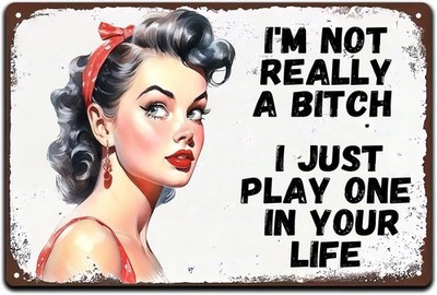 I'm Not Really A Bitch I Just Play One in Your Tin Metal Signs Home Décor 8x12