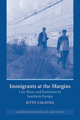 Immigrants at the Margins Law, Race, and Exclusion in Southern Europe Calavita
